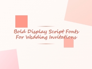 Bold Display Script Fonts for Wedding Invitations