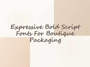 Expressive Bold Script Fonts for Boutique Packaging