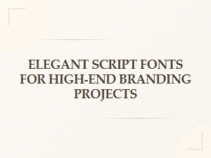 Elegant Script Fonts for High-End Branding