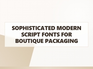 Sophisticated Modern Script Fonts for Boutique Packaging